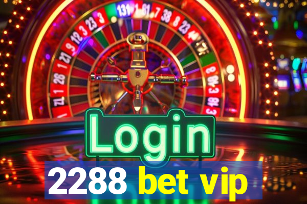 2288 bet vip